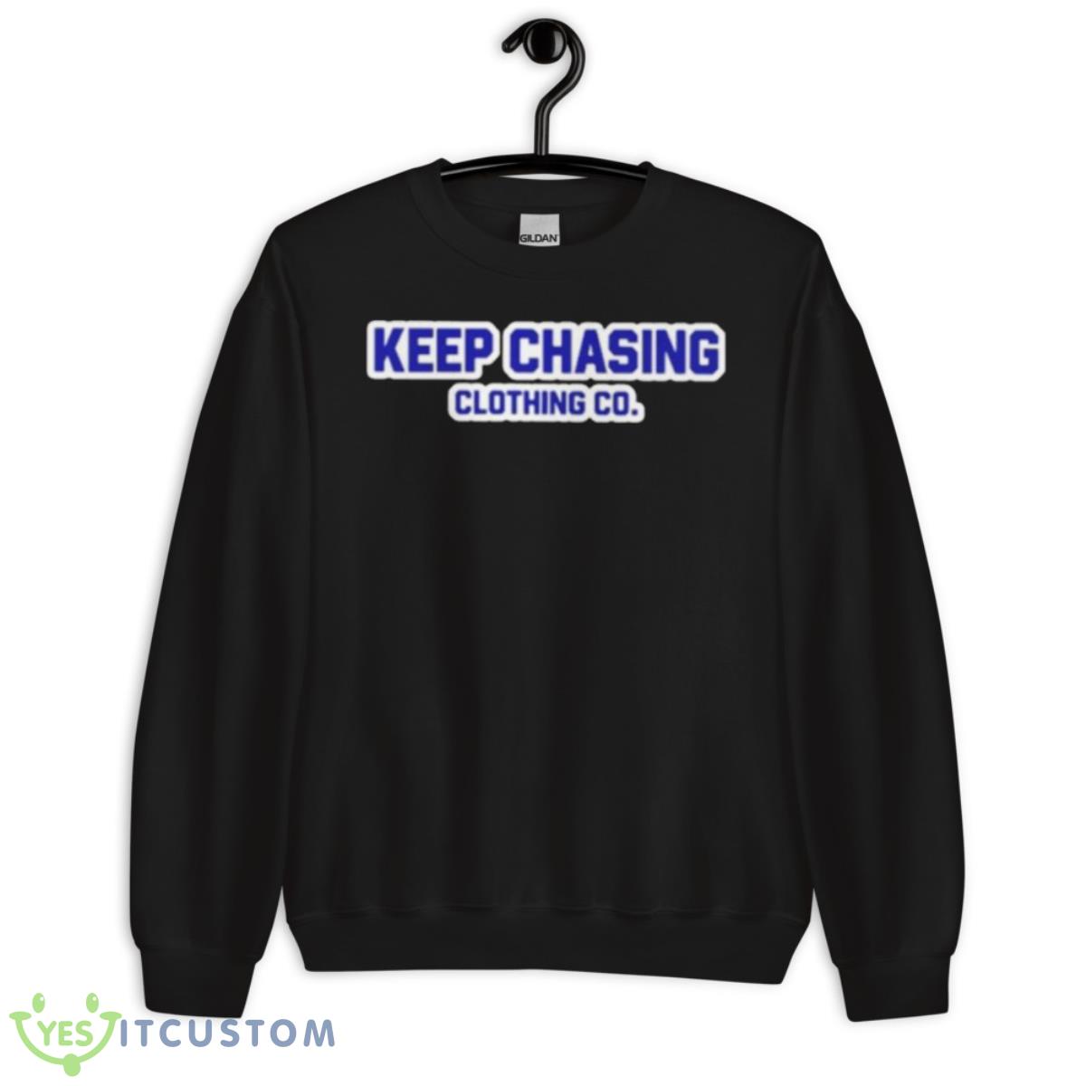 Keep Chasing Clothing Co Shirt 3 Keep Chasing Clothing Co Shirt - Unisex Crewneck Sweatshirt