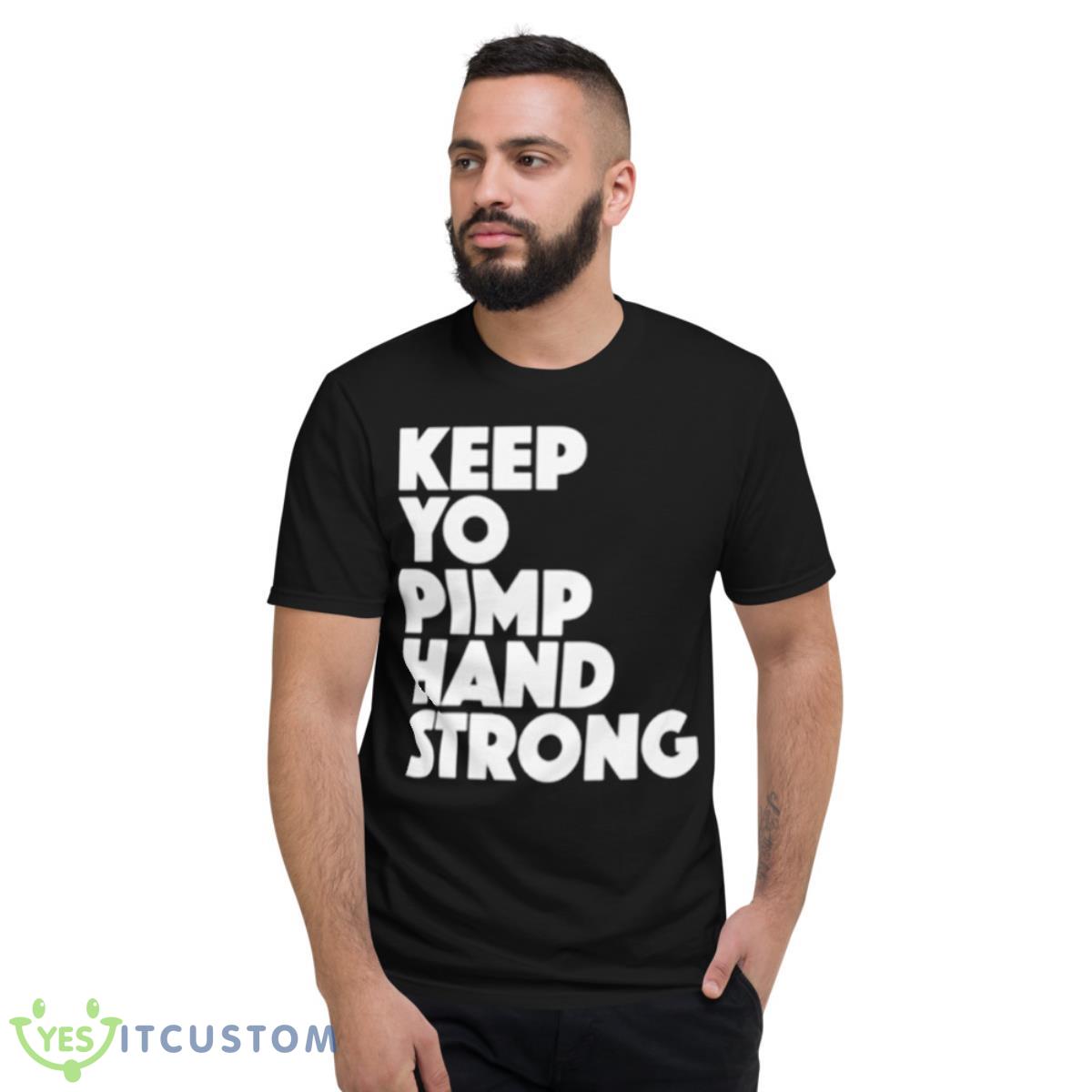 Keep your pimp hand strong shirt 2 Keep your pimp hand strong shirt - Short Sleeve T-Shirt