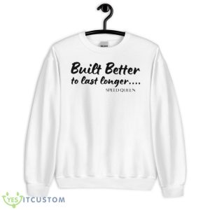 Kin euphorics built better to last longer speed queen shirt - Unisex Heavy Blend Crewneck Sweatshirt