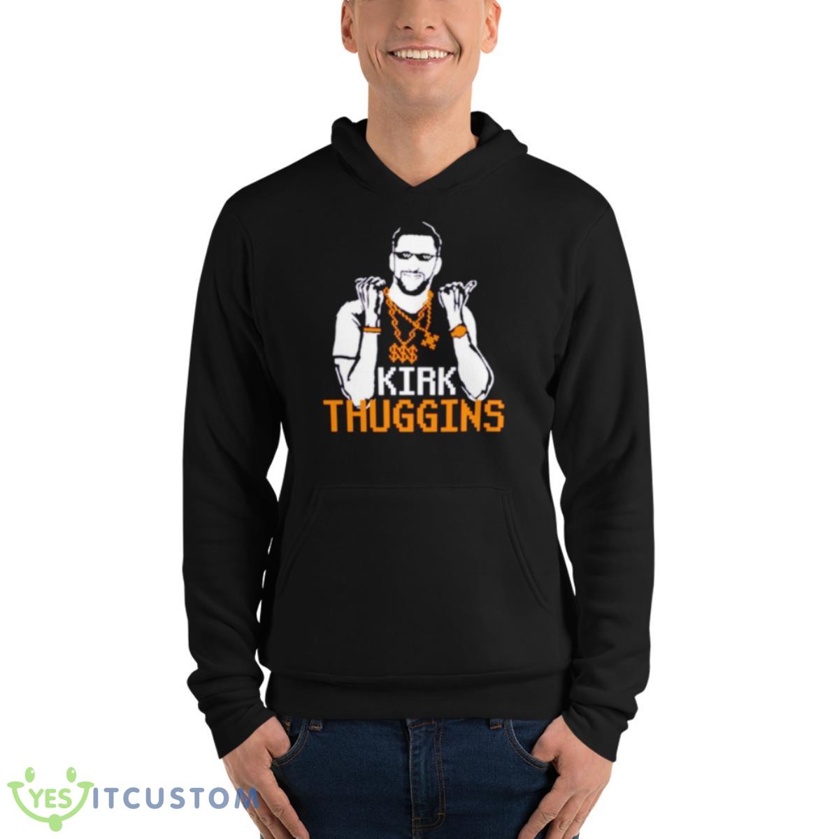 Kirk Thugginns Shirt 4 Kirk Thugginns Shirt - Unisex Fleece Pullover Hoodie