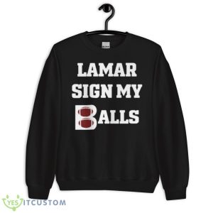Lamar Sign My Balls Shirt - Unisex Crewneck Sweatshirt