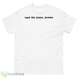 Land The Plane Jerome Shirt - 500 Men’s Classic Tee Gildan