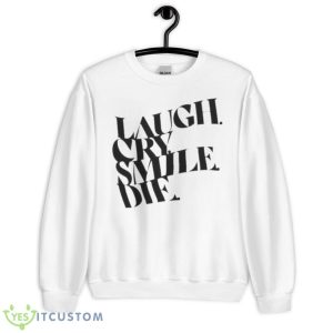 Laugh Cry Smile Die Shirt - Unisex Heavy Blend Crewneck Sweatshirt