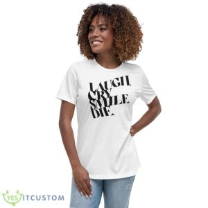 Laugh Cry Smile Die Shirt - Women's Relaxed Short Sleeve Jersey Tee