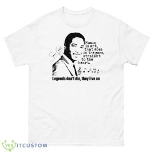 Legends Don’t Die They Live On Sam Cooke Signed shirt - 500 Men’s Classic Tee Gildan