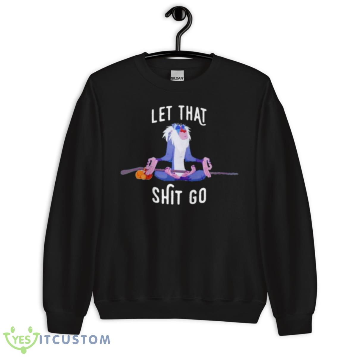 let that shit go Rafiki shirt 13 let that shit go Rafiki shirt - Unisex Crewneck Sweatshirt
