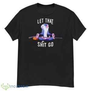 let that shit go Rafiki shirt - G500 Men’s Classic T-Shirt