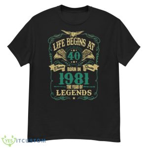 Life Begins At 40 Born In 1981 Vintage Quality The Year Of Legends Shirt - G500 Men’s Classic T-Shirt