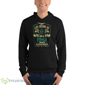 Life Begins At 60 Born In 1961 Vintage Quality The Year Of Legends Shirt - Unisex Fleece Pullover Hoodie