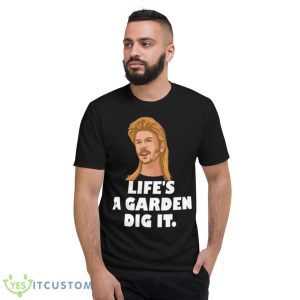 Life’s A Garden Dig It Joe Dirt Quote Shirt - Short Sleeve T-Shirt