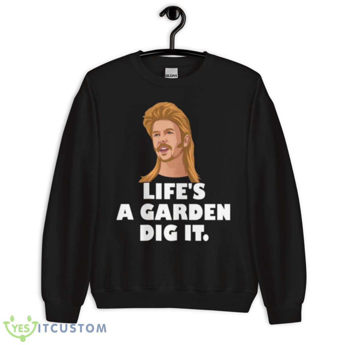 Life’s A Garden Dig It Joe Dirt Quote Shirt 3 Life’s A Garden Dig It Joe Dirt Quote Shirt - Unisex Crewneck Sweatshirt