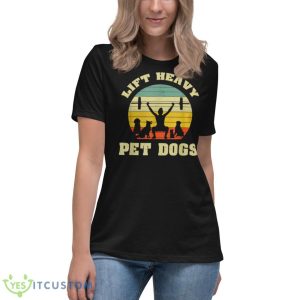 Lift Heavy Pet Dogs Retro Gift Idea For Dog Lovers Shirt - Women's Relaxed Short Sleeve Jersey Tee