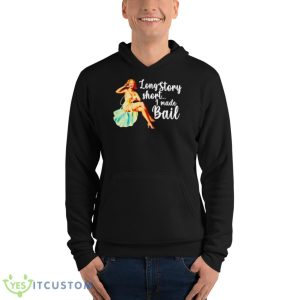 Long story short I made bail shirt 9 Long story short I made bail shirt - Unisex Fleece Pullover Hoodie