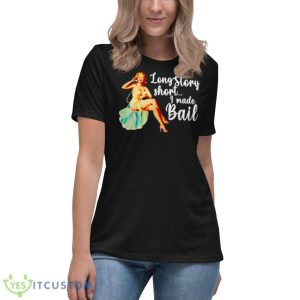 Long story short I made bail shirt 11 Long story short I made bail shirt - Women's Relaxed Short Sleeve Jersey Tee