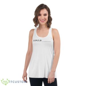 Love Is Shirt 8 Love Is Shirt - Women's Flowy Racerback Tank