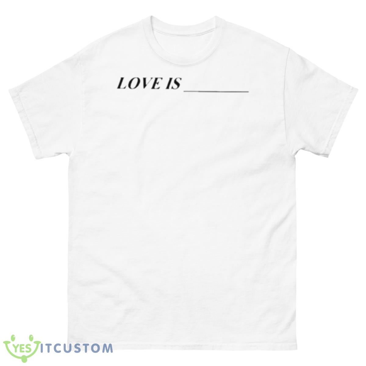 Love Is Shirt 10 Love Is Shirt - 500 Men’s Classic Tee Gildan