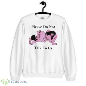 Making Love Please Do Not Talk To Us Shirt - Unisex Heavy Blend Crewneck Sweatshirt