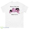 Making Love Please Do Not Talk To Us Shirt - 500 Men’s Classic Tee Gildan