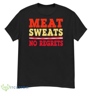 Meat Sweats No Regreats Barbecue Steak Grill Master Bbq Cool Shirt - G500 Men’s Classic T-Shirt