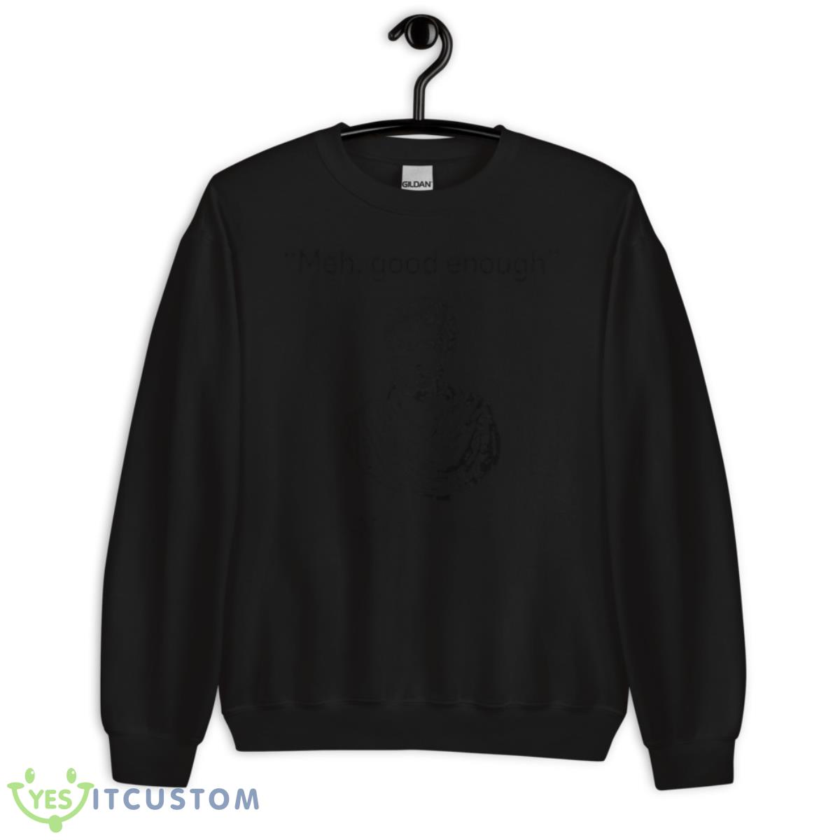 Mediocrates Meh Good Enough Shirt 13 Mediocrates Meh Good Enough Shirt - Unisex Crewneck Sweatshirt
