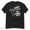 Men’s What If It All Works Out Shirt - G500 Men’s Classic T-Shirt