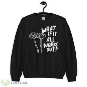 Men’s What If It All Works Out Shirt - Unisex Crewneck Sweatshirt