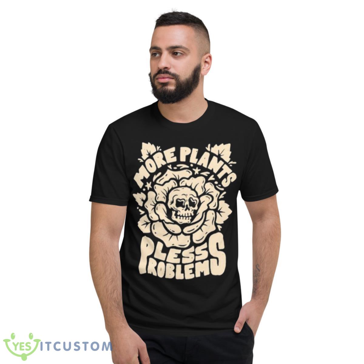 More Plants Less Problems Houseplant Nature Shirt 2 More Plants Less Problems Houseplant Nature Shirt - Short Sleeve T-Shirt