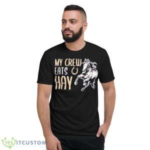 My Crew Eats Hay Shirt 7 My Crew Eats Hay Shirt - Short Sleeve T-Shirt