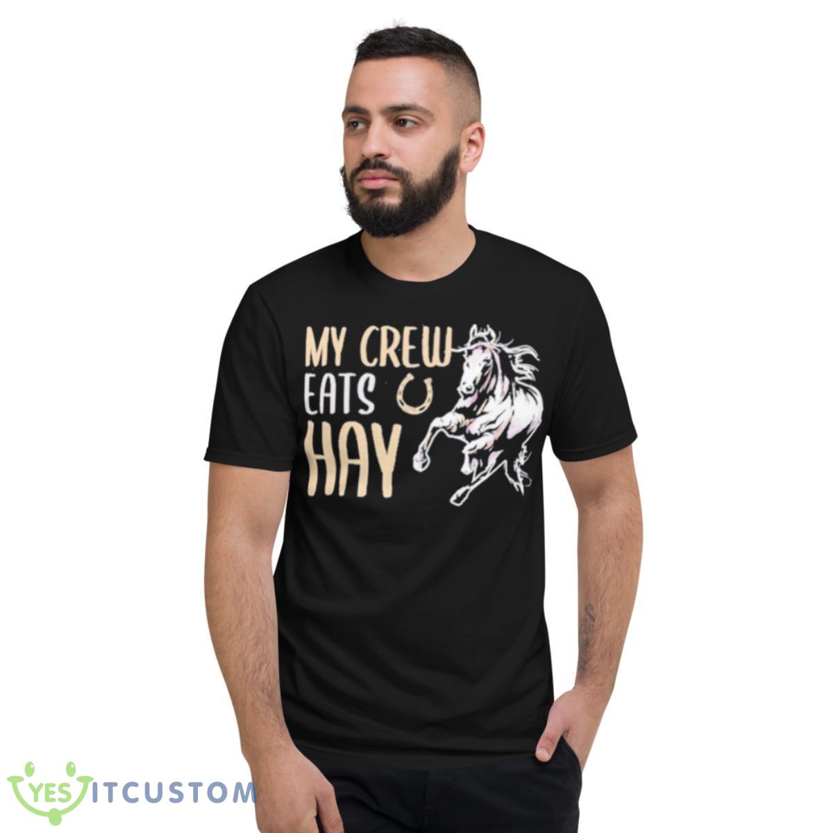 My Crew Eats Hay Shirt 2 My Crew Eats Hay Shirt - Short Sleeve T-Shirt