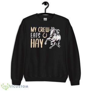 My Crew Eats Hay Shirt 8 My Crew Eats Hay Shirt - Unisex Crewneck Sweatshirt