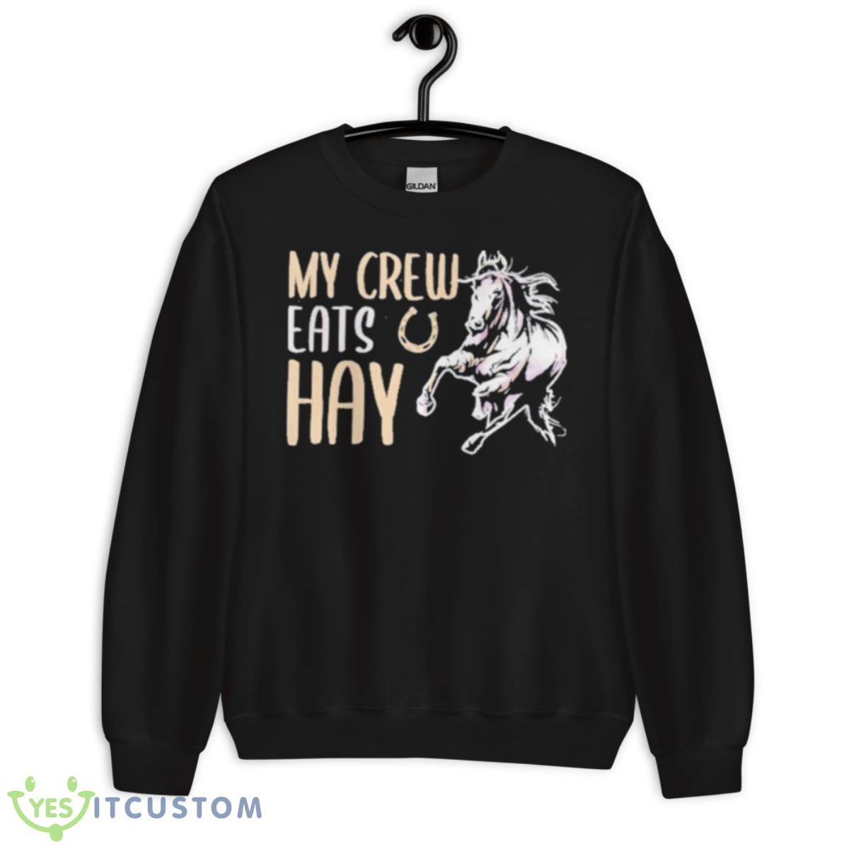 My Crew Eats Hay Shirt 3 My Crew Eats Hay Shirt - Unisex Crewneck Sweatshirt