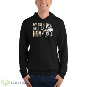 My Crew Eats Hay Shirt 9 My Crew Eats Hay Shirt - Unisex Fleece Pullover Hoodie