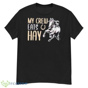 My Crew Eats Hay Shirt - G500 Men’s Classic T-Shirt