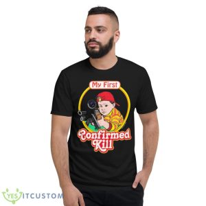 My First Confirmed Kill Shirt 7 My First Confirmed Kill Shirt - Short Sleeve T-Shirt