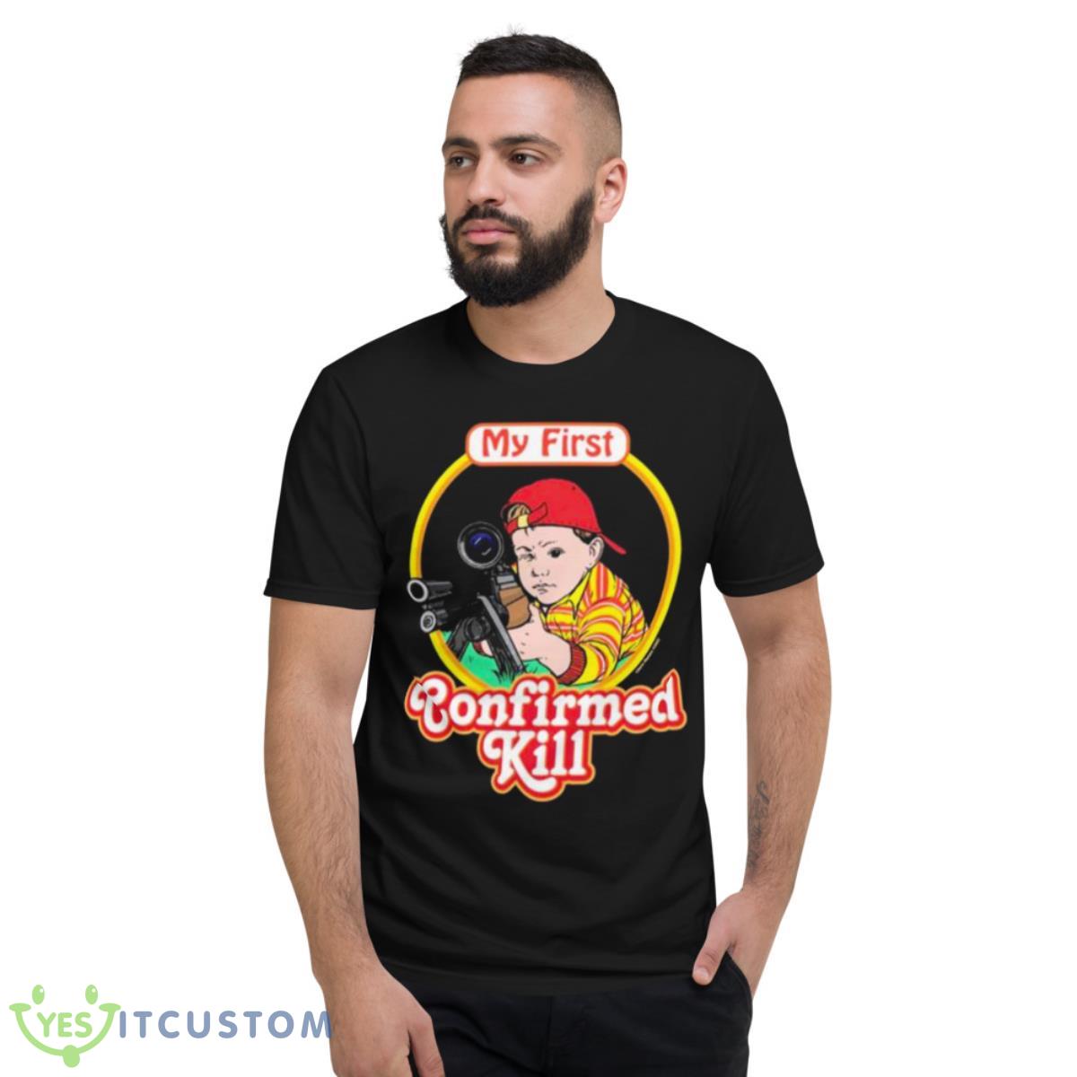 My First Confirmed Kill Shirt 2 My First Confirmed Kill Shirt - Short Sleeve T-Shirt