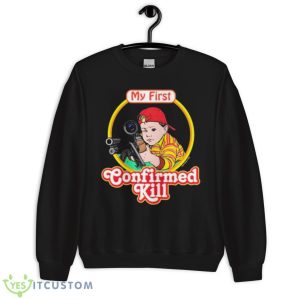 My First Confirmed Kill Shirt 8 My First Confirmed Kill Shirt - Unisex Crewneck Sweatshirt