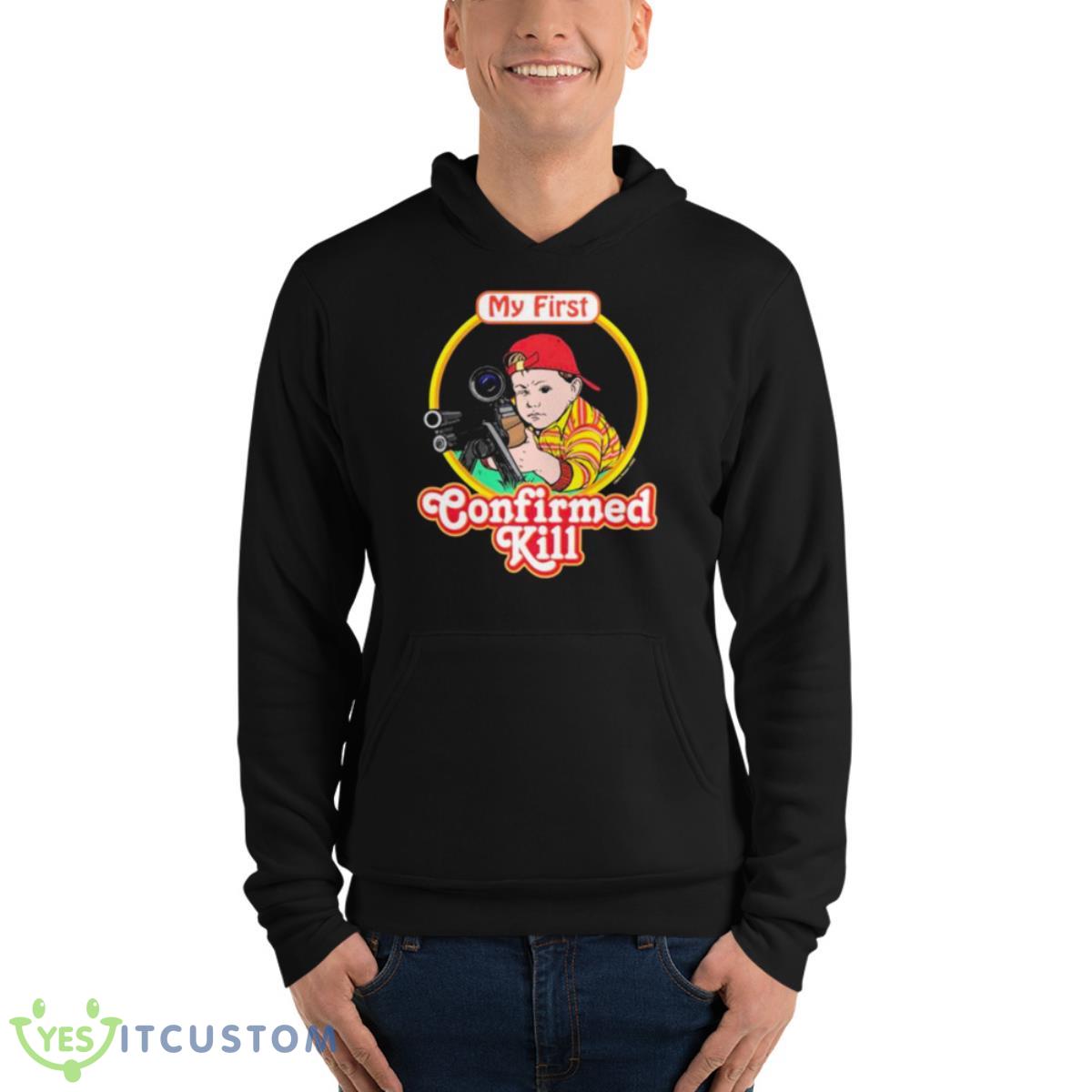 My First Confirmed Kill Shirt 4 My First Confirmed Kill Shirt - Unisex Fleece Pullover Hoodie