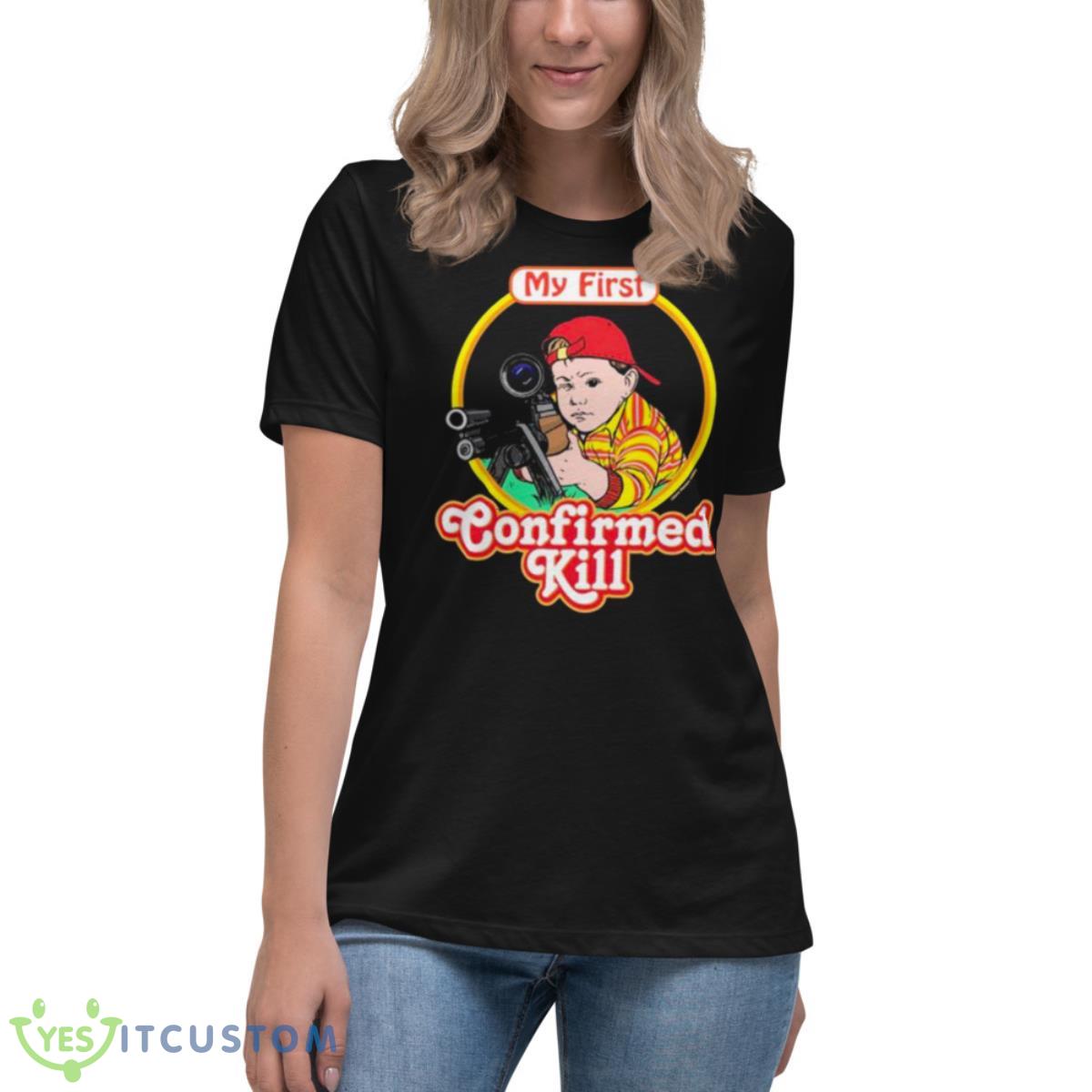 My First Confirmed Kill Shirt 6 My First Confirmed Kill Shirt - Women's Relaxed Short Sleeve Jersey Tee