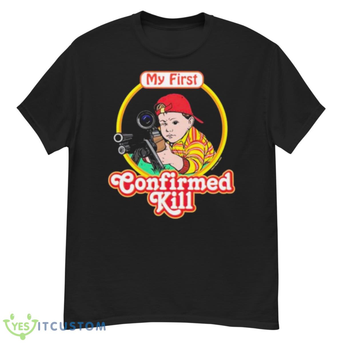 My First Confirmed Kill Shirt 12 My First Confirmed Kill Shirt - G500 Men’s Classic T-Shirt