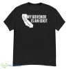 My governor is an idioShirt - G500 Men’s Classic T-Shirt