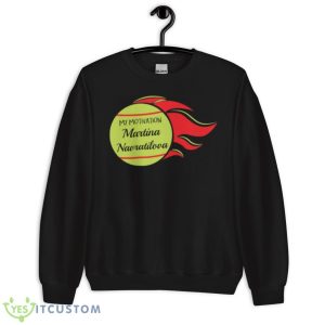 My Motivation Martina Navratilova shirt - Unisex Crewneck Sweatshirt
