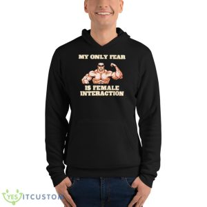 My only fear is female interaction shirt - Unisex Fleece Pullover Hoodie