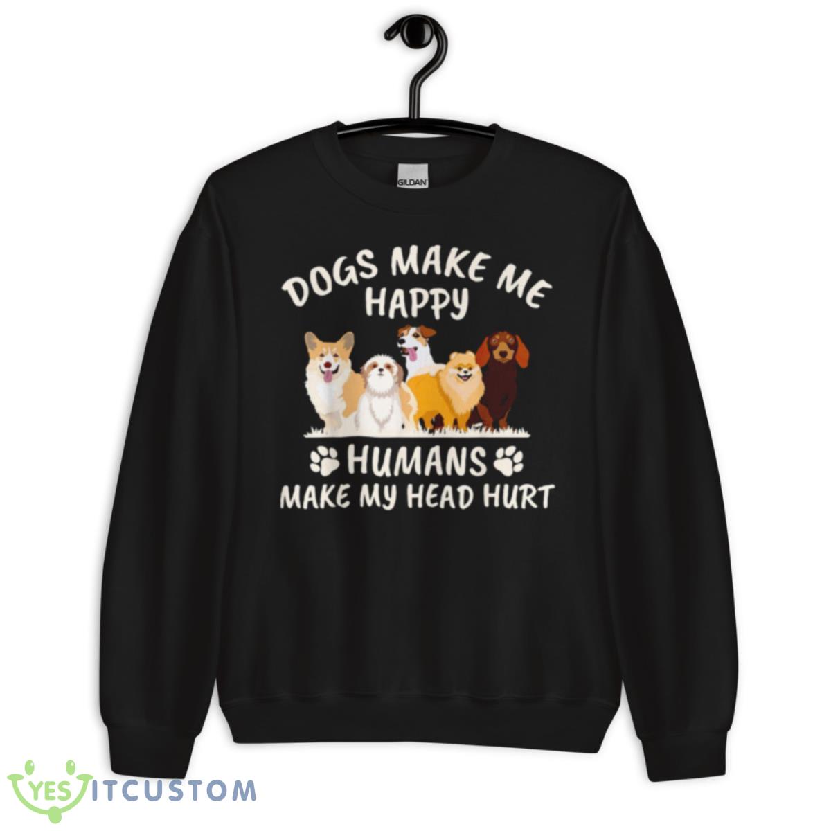 NEW Dogs Make Me Happy Humans Make My Head Hurt Funny Gift Shirt 3 NEW Dogs Make Me Happy Humans Make My Head Hurt Funny Gift Shirt - Unisex Crewneck Sweatshirt