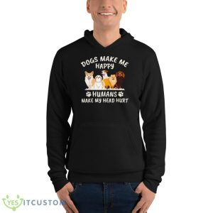 NEW Dogs Make Me Happy Humans Make My Head Hurt Funny Gift Shirt 9 NEW Dogs Make Me Happy Humans Make My Head Hurt Funny Gift Shirt - Unisex Fleece Pullover Hoodie