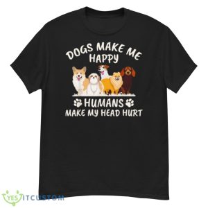 NEW Dogs Make Me Happy Humans Make My Head Hurt Funny Gift Shirt - G500 Men’s Classic T-Shirt