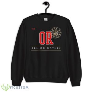Or all or nothin trank brand out self made shirt 8 Or all or nothin trank brand out self made shirt - Unisex Crewneck Sweatshirt