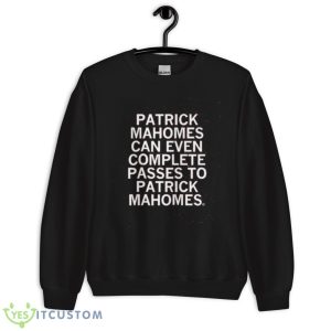 Patrick Mahomes Can Even Complete Passes Mahomes To Mahomes Shirt 8 Patrick Mahomes Can Even Complete Passes Mahomes To Mahomes Shirt - Unisex Crewneck Sweatshirt