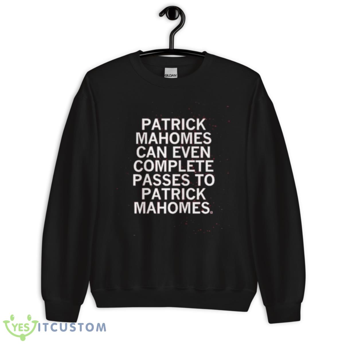Patrick Mahomes Can Even Complete Passes Mahomes To Mahomes Shirt 3 Patrick Mahomes Can Even Complete Passes Mahomes To Mahomes Shirt - Unisex Crewneck Sweatshirt