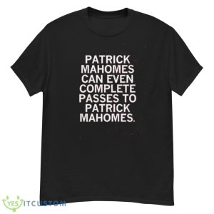 Patrick Mahomes Can Even Complete Passes Mahomes To Mahomes Shirt - G500 Men’s Classic T-Shirt
