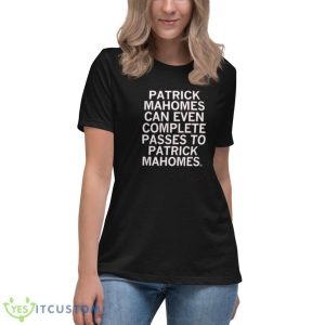 Patrick Mahomes Can Even Complete Passes Mahomes To Mahomes Shirt 11 Patrick Mahomes Can Even Complete Passes Mahomes To Mahomes Shirt - Women's Relaxed Short Sleeve Jersey Tee